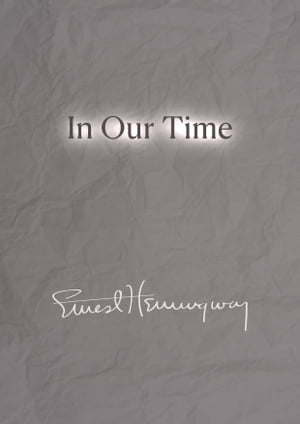 In Our Time by Ernest Hemingway