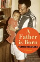 A Father is Born A Memoir【電子書籍】[ Tum