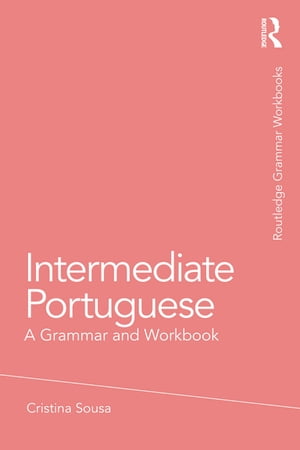 Intermediate Portuguese A Grammar and Workbook【電子書籍】 Cristina Sousa