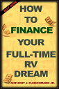 How To Finance Your Full-Time RV Dream【電子書籍】 Anthony Fleischmann