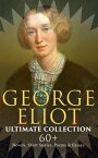 GEORGE ELIOT Ultimate Collection: 60+ Novels, Short Stories, Poems & Essays Middlemarch, The Mill on the Floss, Scenes of Clerical Life, The Spanish Gypsy, The Legend of Jubal…【電子書籍】[ George Eliot ]