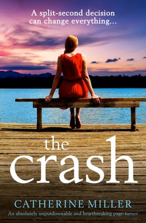 The Crash An absolutely unputdownable and heartbreaking page-turner【電子書籍】[ Catherine Miller ]