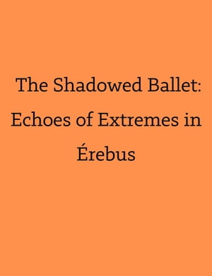 The Shadowed Ballet: Echoes of Extremes in Érebus