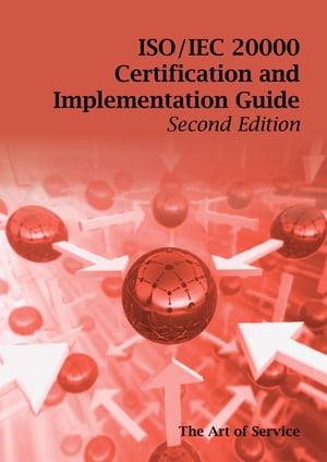 ISO/IEC 20000 Certification and Implementation Guide - Standard Introduction, Tips for Successful ISO/IEC 20000 Certification, FAQs, Mapping Responsibilities, Terms, Definitions and ISO 20000 Acronyms - Second Edition
