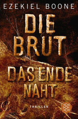 Die Brut - Das Ende naht Thriller【電子書籍】[ Ezekiel Boone ]