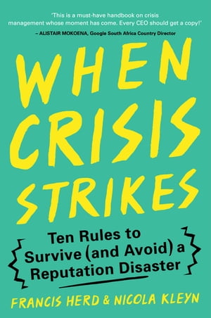 When Crisis Strikes Ten Rules to Survive (and Avoid) a Reputation Disaster