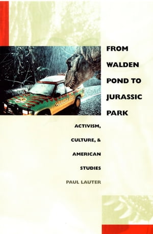 From Walden Pond to Jurassic Park Activism, Culture, and American Studies【電子書籍】[ Paul Lauter ]