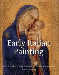 Early Italian Painting【電子書籍】[ Joseph Archer Crowe ]