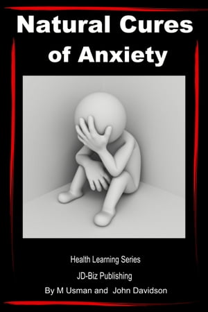 Natural Cures of Anxiety: Health Learning Series【電子書籍】[ M Usman ]