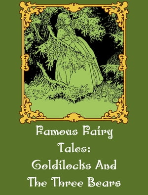 Goldilocks And The Three Bears【電子書籍】[ Famous Fairy Tales ]