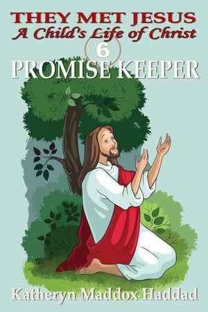 Promise Keeper A Child's Life of Christ, #6【電子書籍】[ Katheryn Maddox Haddad ]
