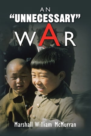 An ''Unnecessary'' War【電子書籍】[ Marshall William McMurran ]
