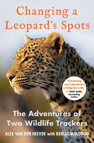 Changing a Leopard's Spots The Adventures of Two Wildlife TrackersŻҽҡ[ Alex van den Heever ]