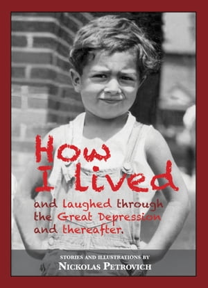 How I Lived and Laughed Through the Great Depression and Thereafter