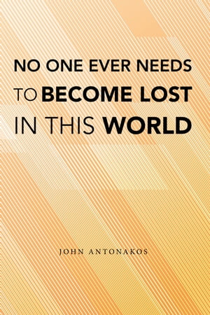 No One Ever Needs to Become Lost in This WorldŻҽҡ[ John Antonakos ]