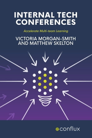 Internal Tech Conferences Accelerate Multi-team Learning【電子書籍】 Victoria Morgan-Smith
