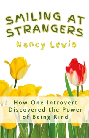 ŷKoboŻҽҥȥ㤨Smiling at Strangers How One Introvert Discovered the Power of Being KindŻҽҡ[ Nancy Lewis ]פβǤʤ813ߤˤʤޤ