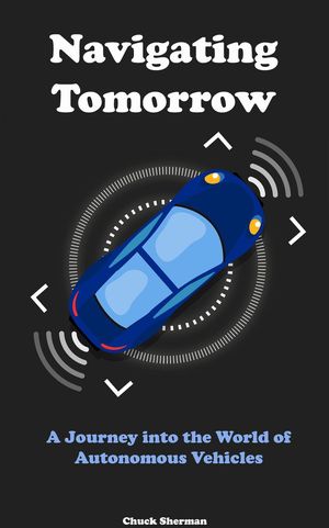 Navigating Tomorrow: A Journey into the World of Autonomous Vehicles