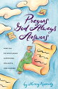 Prayers God Always Answers How His Faithfulness Surprises, Delights, and Amazes