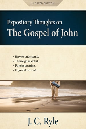 Expository Thoughts on the Gospel of John: A Commentary【電子書籍】 J. C. Ryle