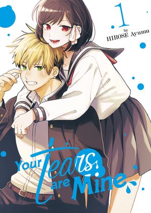 Your Tears are Mine [Vol.1]【電子書籍】[ HIROSE Ayumu ]