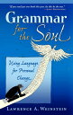Grammar for the Soul Using Language for Personal Change【電子書籍】 Lawrence A. Weinstein