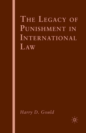 The Legacy of Punishment in International Law【電子書籍】 H. Gould