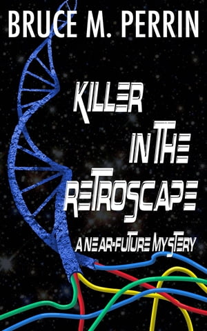 Killer in the Retroscape A Near-Future MysteryŻҽҡ[ Bruce M. Perrin ]