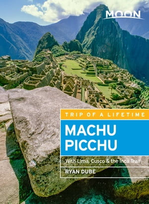 Moon Machu Picchu With Lima, Cusco & the Inca Trail【電子書籍】[ Ryan Dub? ]