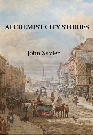 ŷKoboŻҽҥȥ㤨Alchemist City Stories Abridged VersionŻҽҡ[ John Xavier ]פβǤʤ131ߤˤʤޤ