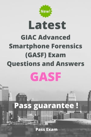 Latest GIAC Advanced Smartphone Forensics (GASF) Exam GASF Questions and Answers