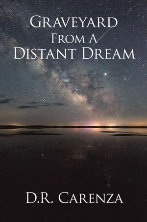 Graveyard From A Distant Dream【電子書籍】 D.R. Carenza