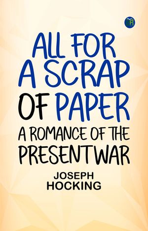 All for a Scrap of Paper A Romance of the Present WarŻҽҡ[ Joseph Hocking ]