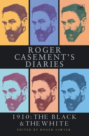 Roger Casement's Diaries 1910:The Black and the White【電子書籍】[ Roger Sawyer ]