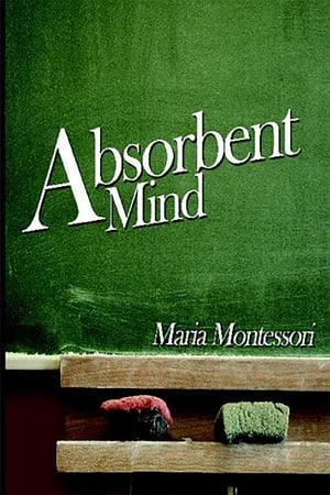 The Absorbent Mind【電子書籍】[ Maria Montessori ]