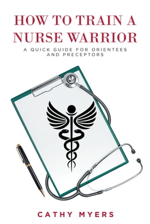 How To Train a Nurse Warrior A Quick Guide for O