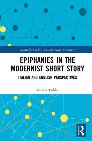 Epiphanies in the Modernist Short Story Italian and English Perspectives【電子書籍】 Valeria Taddei