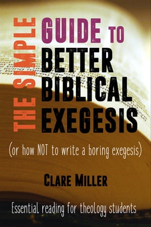 The Simple Guide to Better Biblical Exegesis