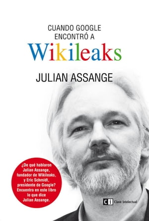 Cuando Google encontr a Wikileaks【電子書籍】 Julian Assange