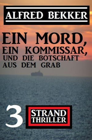 Ein Mord, ein Kommissar und die Botschaft aus dem Grab: 3 Strand Thriller