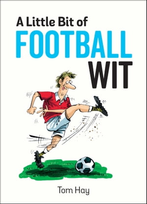 A Little Bit of Football Wit Quips and Quotes for the Football FanaticŻҽҡ[ Tom Hay ]
