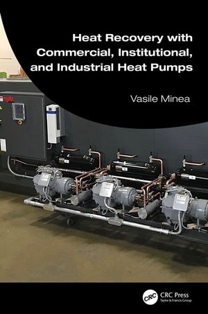 Heat Recovery with Commercial, Institutional, and Industrial Heat PumpsŻҽҡ[ Vasile Minea ]