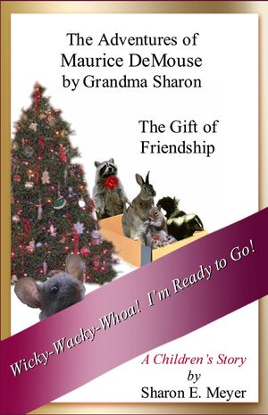 The Adventures of Maurice DeMouse by Grandma Sharon, The Gift of Friendship