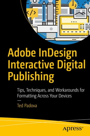 Adobe InDesign Interactive Digital Publishing Tips, Techniques, and Workarounds for Formatting Across Your Devices