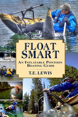 Float Smart: An Inflatable Pontoon Boating Guide (with seven in-the-field video demonstrations)Żҽҡ[ T.E. Lewis ]