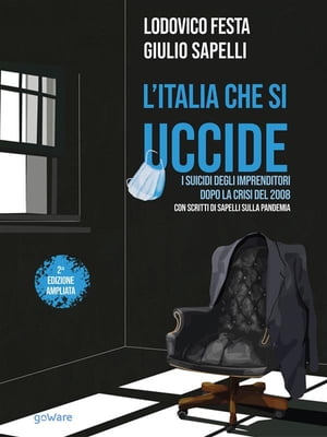 LItalia che si uccide. I suicidi degli imprenditori dopo la crisi del 2008. Con scritti di Sapelli sulla pandemiaŻҽҡ[ Lodovico Festa ]