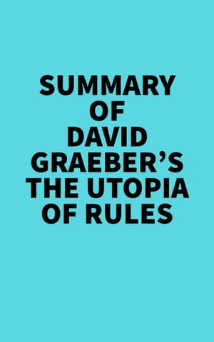 Summary of David Graeber's The Utopia of RulesŻҽҡ[ Everest Media ]