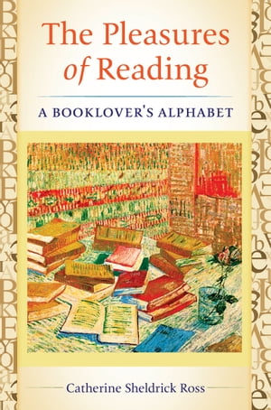 The Pleasures of Reading A Booklover's AlphabetŻҽҡ[ Catherine Sheldrick Ross ]