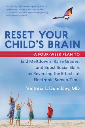 Reset Your Child's Brain A Four-Week Plan to End Meltdowns, Raise Grades, and Boost Social Skills by Reversing the Effects of Electronic Screen-Time