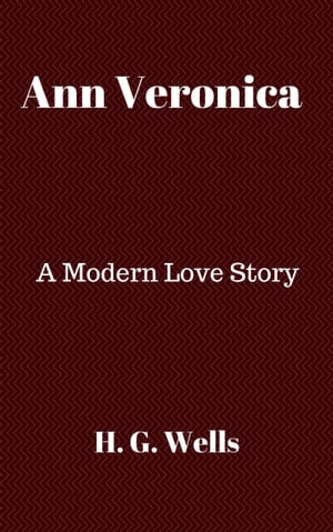 Ann Veronica A Modern Love StoryŻҽҡ[ H. G. Wells ]